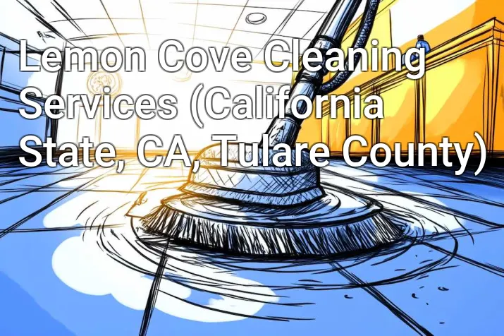 Lemon Cove Cleaning Services (California State, CA, Tulare County)