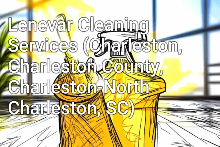 Lenevar Cleaning Services (Charleston, Charleston County, Charleston-North Charleston, SC)