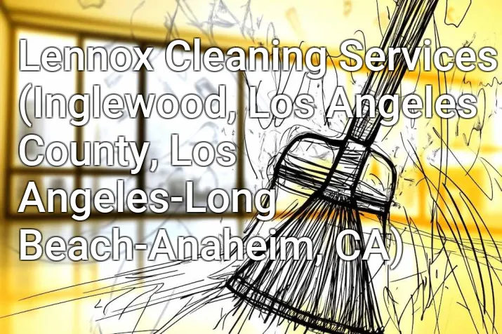 Lennox Cleaning Services (Inglewood, Los Angeles County, Los Angeles-Long Beach-Anaheim, CA)