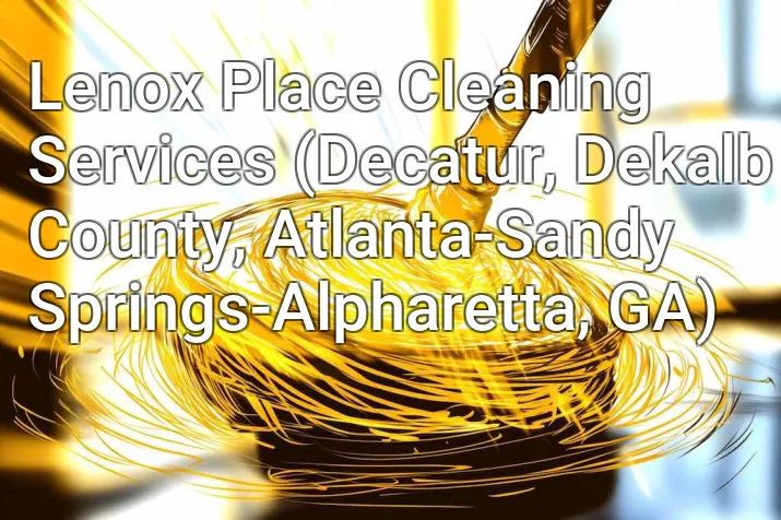 Lenox Place Cleaning Services (Decatur, Dekalb County, Atlanta-Sandy Springs-Alpharetta, GA)