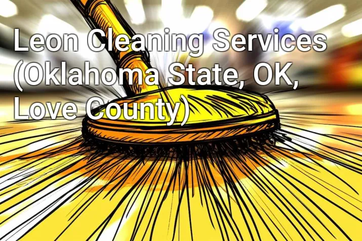 Leon Cleaning Services (Oklahoma State, OK, Love County)