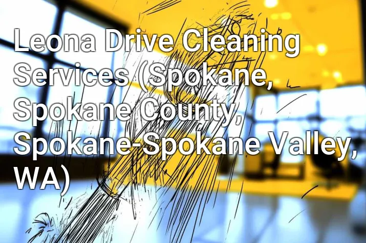 Leona Drive Cleaning Services (Spokane, Spokane County, Spokane-Spokane Valley, WA)