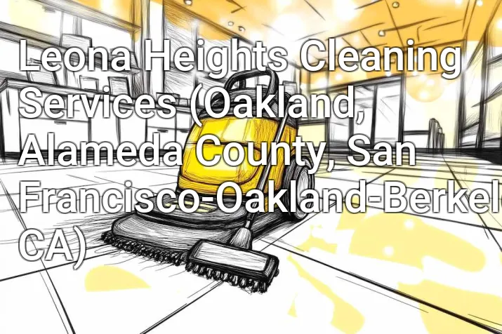 Leona Heights Cleaning Services (Oakland, Alameda County, San Francisco-Oakland-Berkeley, CA)
