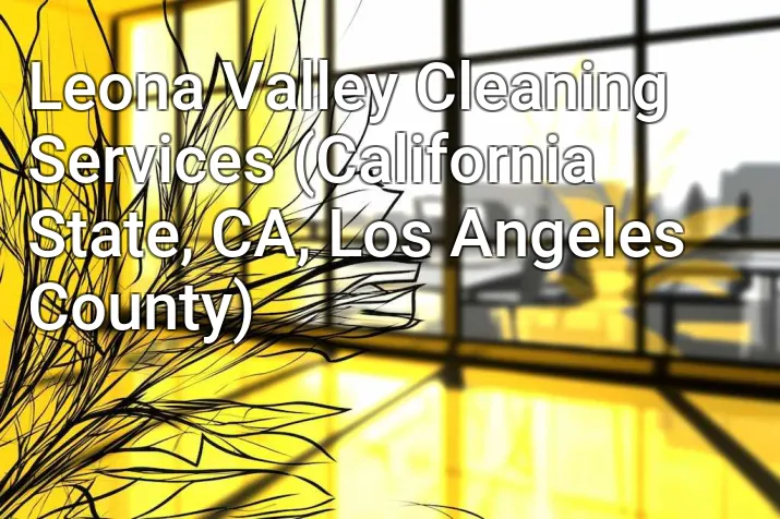 Leona Valley Cleaning Services (California State, CA, Los Angeles County)