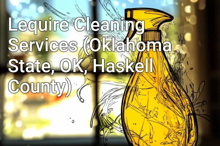 Lequire Cleaning Services (Oklahoma State, OK, Haskell County)