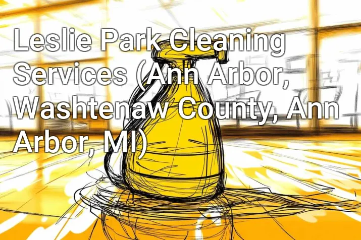 Leslie Park Cleaning Services (Ann Arbor, Washtenaw County, Ann Arbor, MI)
