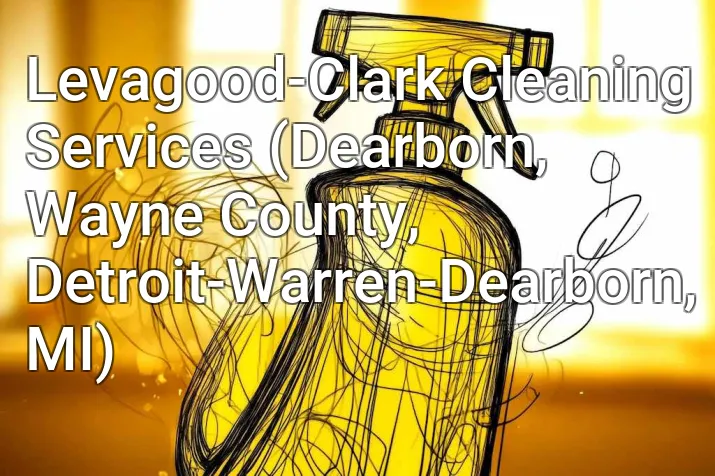 Levagood-Clark Cleaning Services (Dearborn, Wayne County, Detroit-Warren-Dearborn, MI)