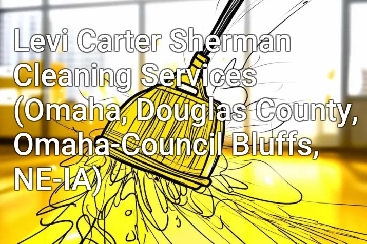 Levi Carter Sherman Cleaning Services (Omaha, Douglas County, Omaha-Council Bluffs, NE-IA)