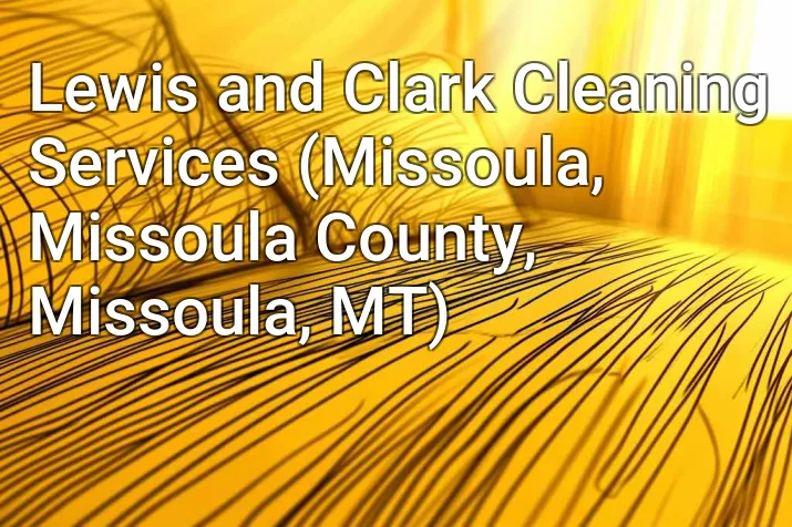 Lewis and Clark Cleaning Services (Missoula, Missoula County, Missoula, MT)