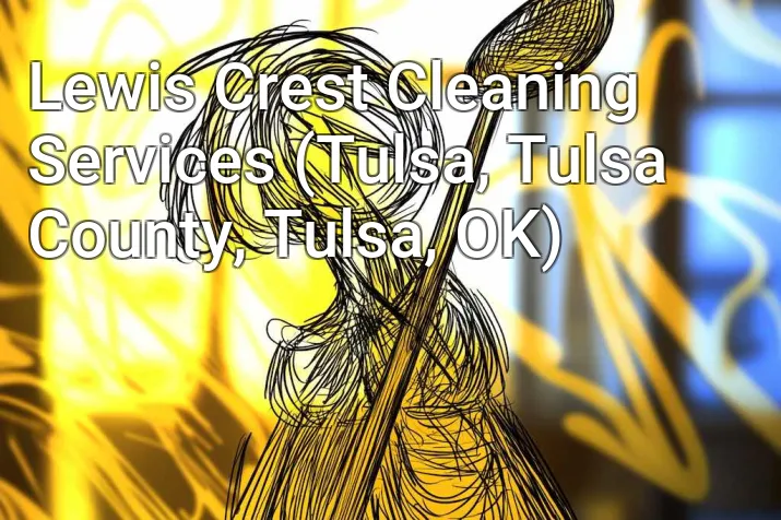 Lewis Crest Cleaning Services (Tulsa, Tulsa County, Tulsa, OK)
