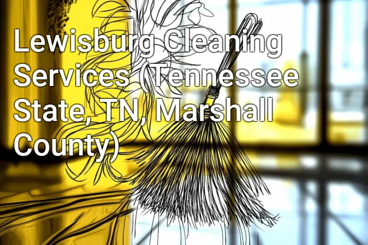 Lewisburg Cleaning Services (Tennessee State, TN, Marshall County)