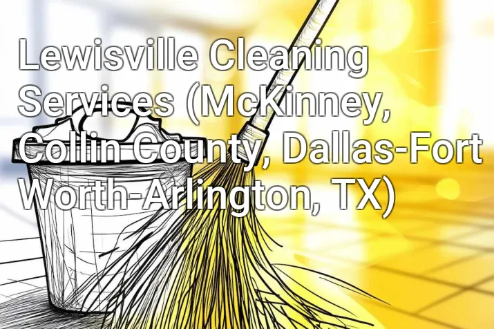 Lewisville Cleaning Services (McKinney, Collin County, Dallas-Fort Worth-Arlington, TX)