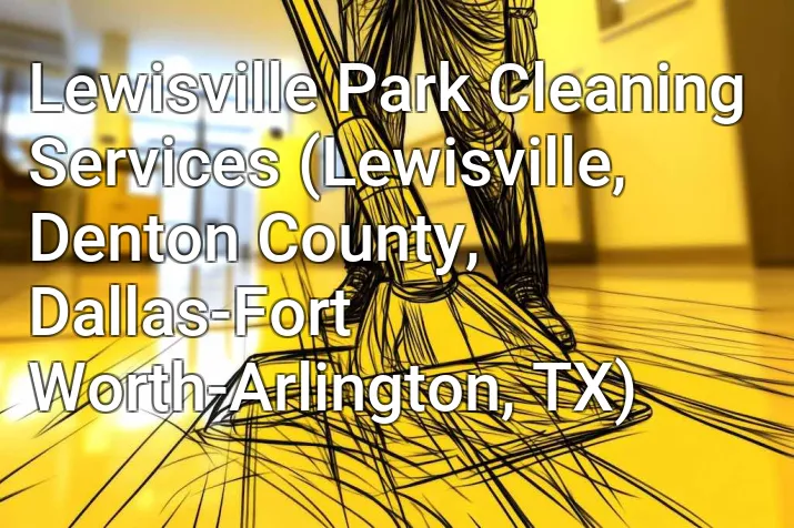 Lewisville Park Cleaning Services (Lewisville, Denton County, Dallas-Fort Worth-Arlington, TX)