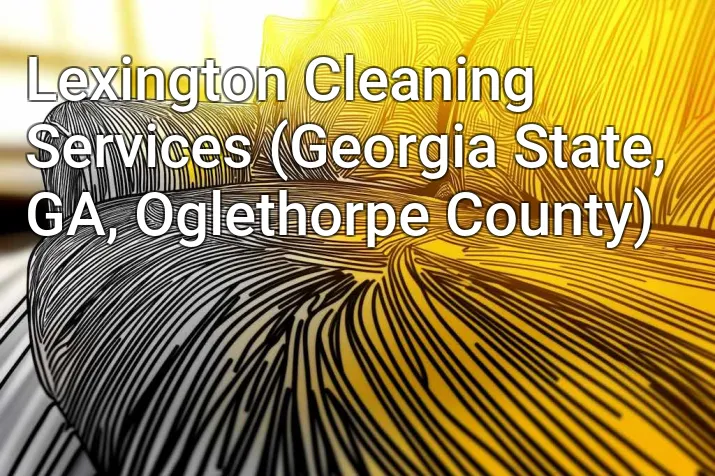 Lexington Cleaning Services (Georgia State, GA, Oglethorpe County)