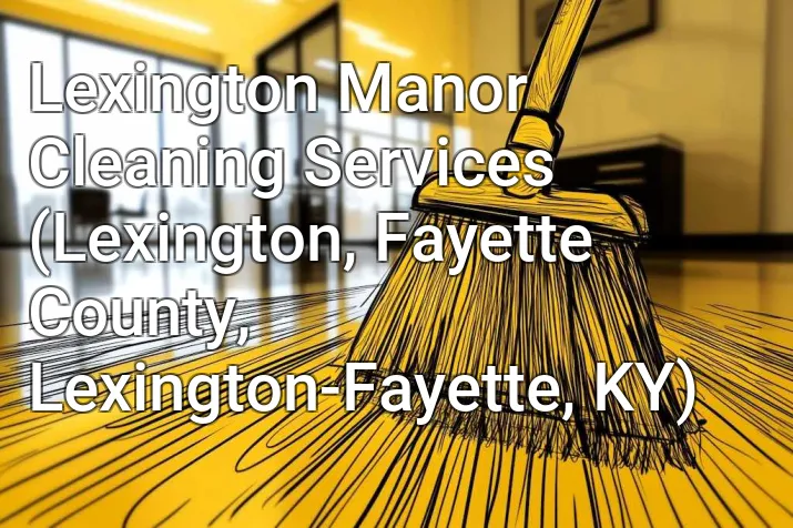 Lexington Manor Cleaning Services (Lexington, Fayette County, Lexington-Fayette, KY)
