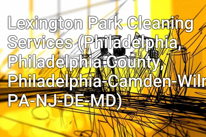 Lexington Park Cleaning Services (Philadelphia, Philadelphia County, Philadelphia-Camden-Wilmington, PA-NJ-DE-MD)