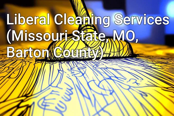 Liberal Cleaning Services (Missouri State, MO, Barton County)