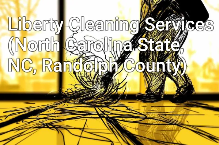 Liberty Cleaning Services (North Carolina State, NC, Randolph County)