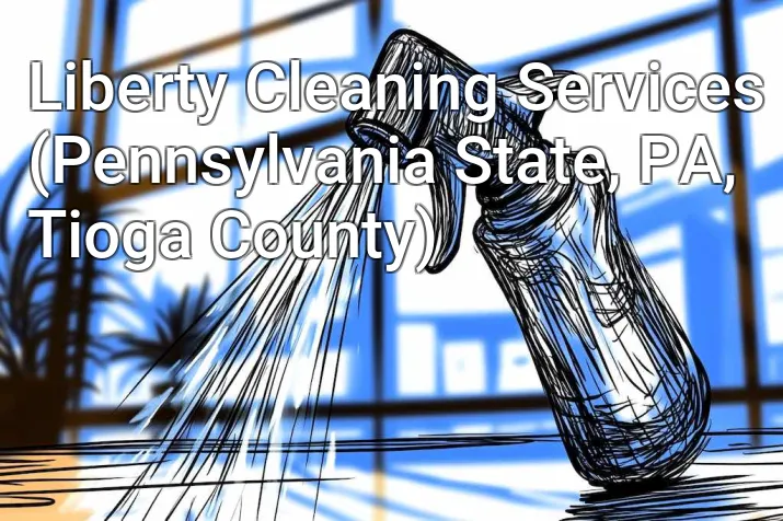 Liberty Cleaning Services (Pennsylvania State, PA, Tioga County)