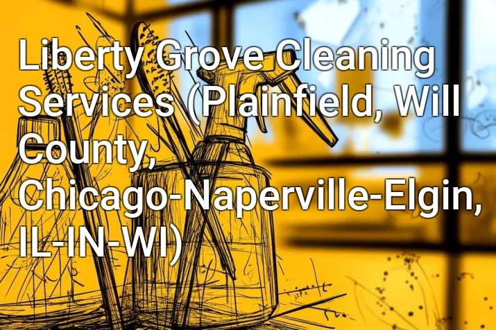 Liberty Grove Cleaning Services (Plainfield, Will County, Chicago-Naperville-Elgin, IL-IN-WI)