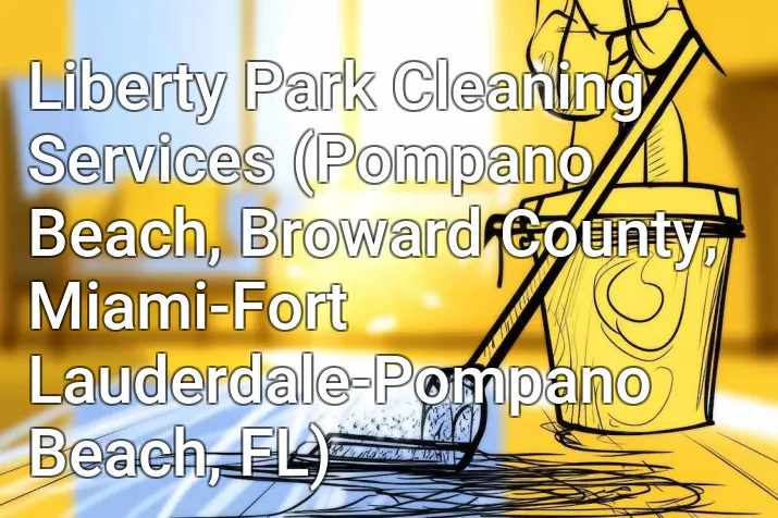 Liberty Park Cleaning Services (Pompano Beach, Broward County, Miami-Fort Lauderdale-Pompano Beach, FL)
