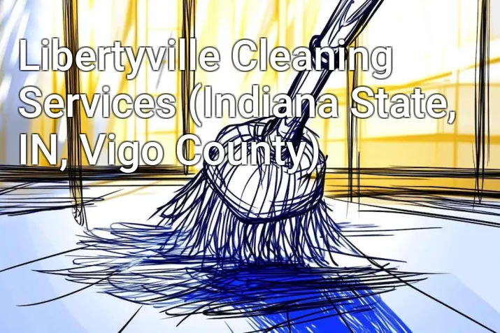 Libertyville Cleaning Services (Indiana State, IN, Vigo County)