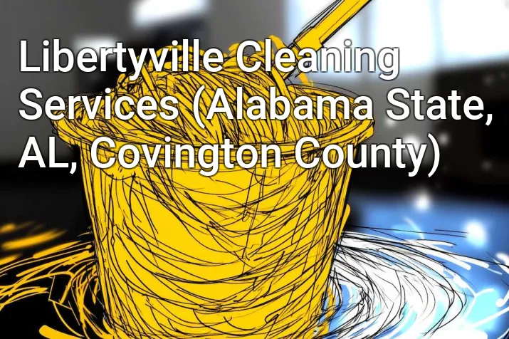 Libertyville Cleaning Services (Alabama State, AL, Covington County)