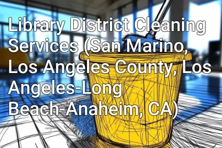 Library District Cleaning Services (San Marino, Los Angeles County, Los Angeles-Long Beach-Anaheim, CA)