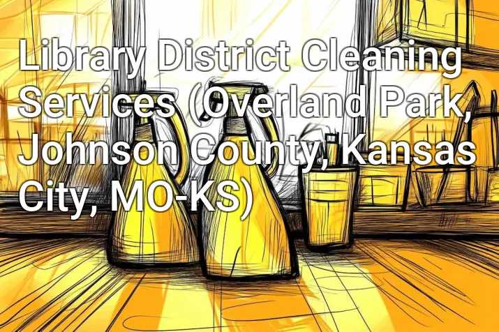 Library District Cleaning Services (Overland Park, Johnson County, Kansas City, MO-KS)
