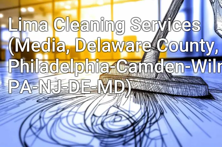 Lima Cleaning Services (Media, Delaware County, Philadelphia-Camden-Wilmington, PA-NJ-DE-MD)