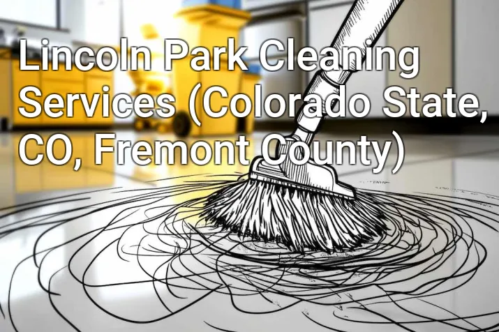 Lincoln Park Cleaning Services (Colorado State, CO, Fremont County)
