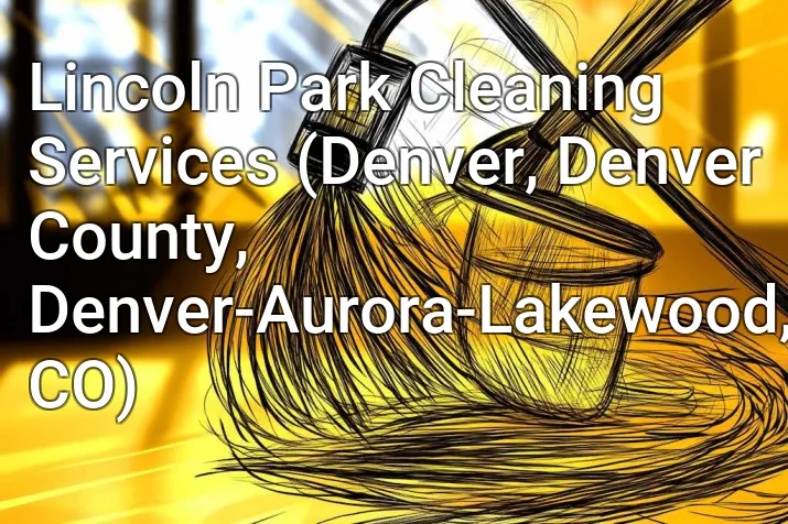 Lincoln Park Cleaning Services (Denver, Denver County, Denver-Aurora-Lakewood, CO)