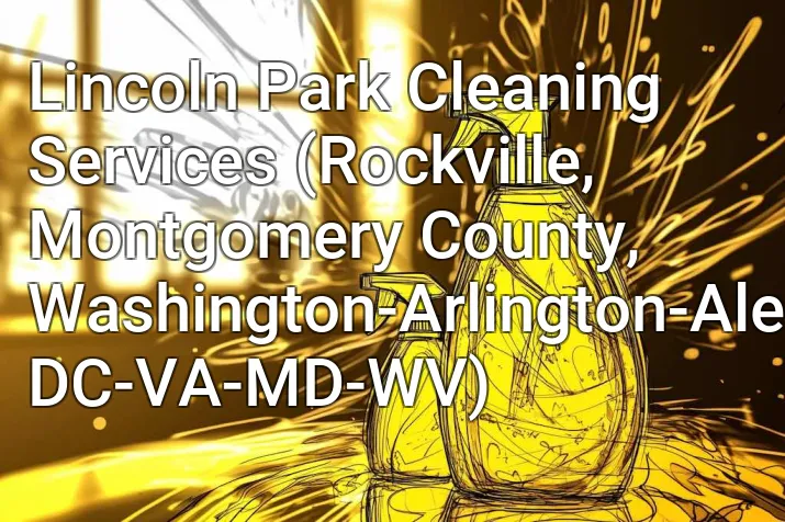 Lincoln Park Cleaning Services (Rockville, Montgomery County, Washington-Arlington-Alexandria, DC-VA-MD-WV)