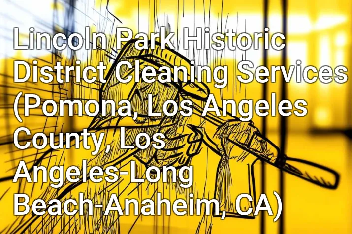 Lincoln Park Historic District Cleaning Services (Pomona, Los Angeles County, Los Angeles-Long Beach-Anaheim, CA)
