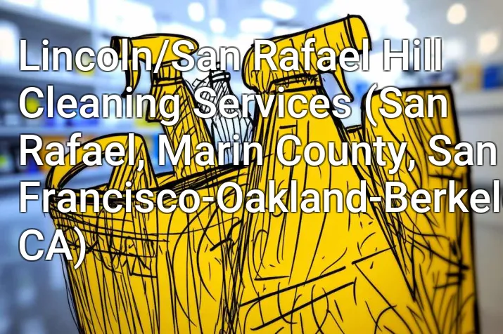 Lincoln/San Rafael Hill Cleaning Services (San Rafael, Marin County, San Francisco-Oakland-Berkeley, CA)