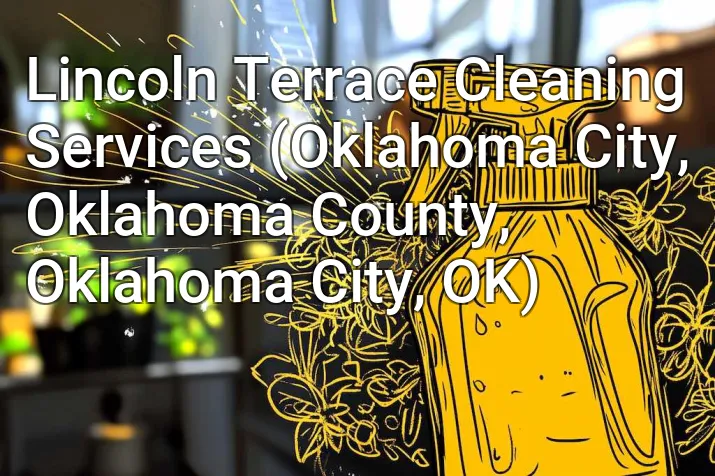 Lincoln Terrace Cleaning Services (Oklahoma City, Oklahoma County, Oklahoma City, OK)