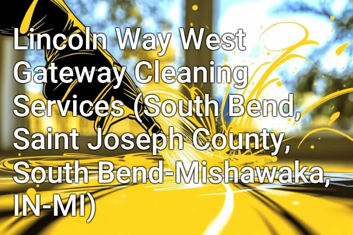Lincoln Way West Gateway Cleaning Services (South Bend, Saint Joseph County, South Bend-Mishawaka, IN-MI)