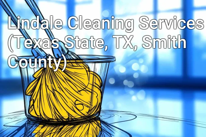 Lindale Cleaning Services (Texas State, TX, Smith County)