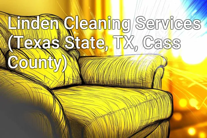 Linden Cleaning Services (Texas State, TX, Cass County)