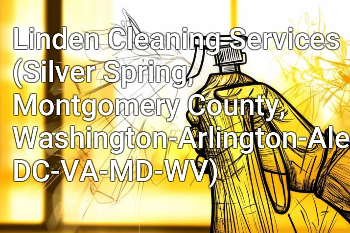 Linden Cleaning Services (Silver Spring, Montgomery County, Washington-Arlington-Alexandria, DC-VA-MD-WV)