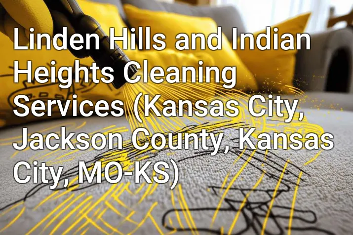 Linden Hills and Indian Heights Cleaning Services (Kansas City, Jackson County, Kansas City, MO-KS)