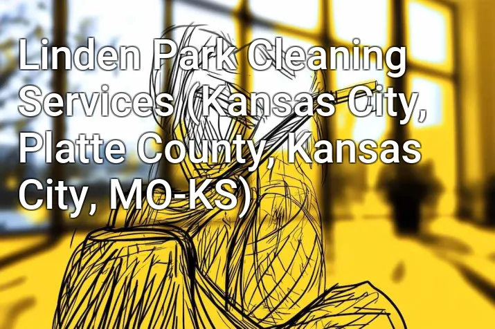 Linden Park Cleaning Services (Kansas City, Platte County, Kansas City, MO-KS)