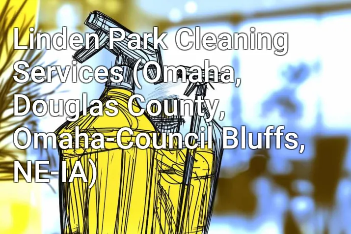 Linden Park Cleaning Services (Omaha, Douglas County, Omaha-Council Bluffs, NE-IA)