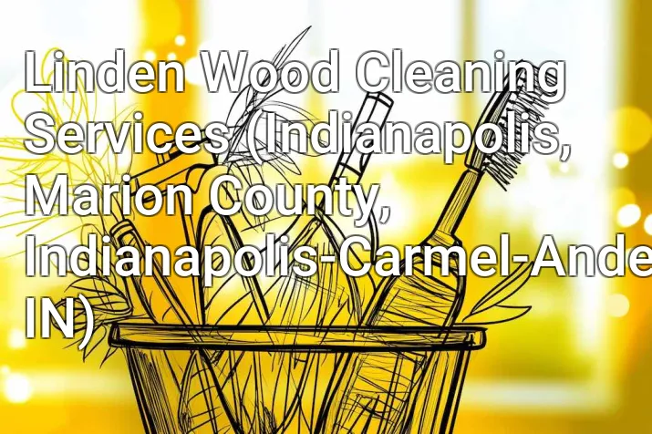 Linden Wood Cleaning Services (Indianapolis, Marion County, Indianapolis-Carmel-Anderson, IN)