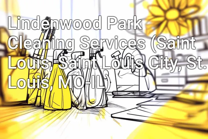 Lindenwood Park Cleaning Services (Saint Louis, Saint Louis City, St. Louis, MO-IL)