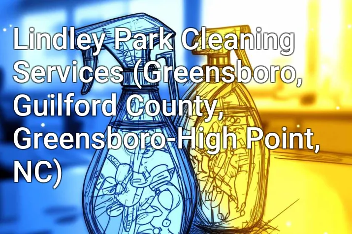 Lindley Park Cleaning Services (Greensboro, Guilford County, Greensboro-High Point, NC)