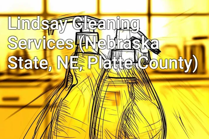 Lindsay Cleaning Services (Nebraska State, NE, Platte County)