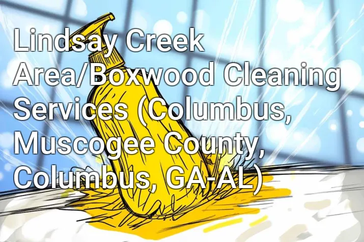 Lindsay Creek Area/Boxwood Cleaning Services (Columbus, Muscogee County, Columbus, GA-AL)