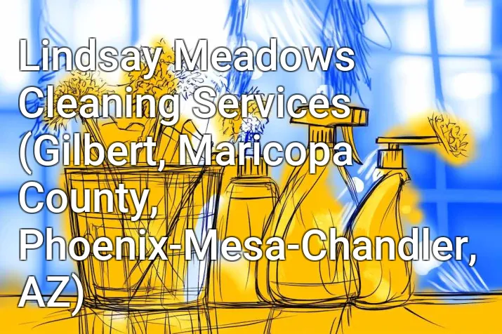 Lindsay Meadows Cleaning Services (Gilbert, Maricopa County, Phoenix-Mesa-Chandler, AZ)