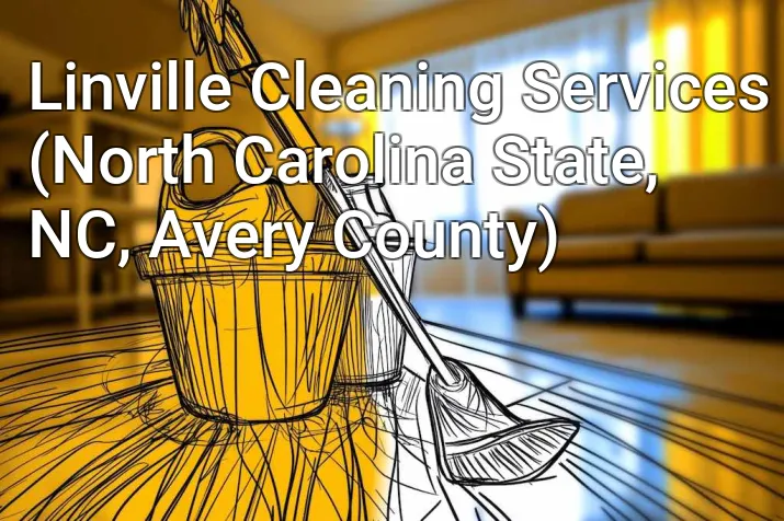 Linville Cleaning Services (North Carolina State, NC, Avery County)